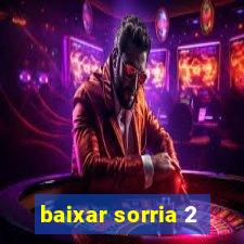 baixar sorria 2